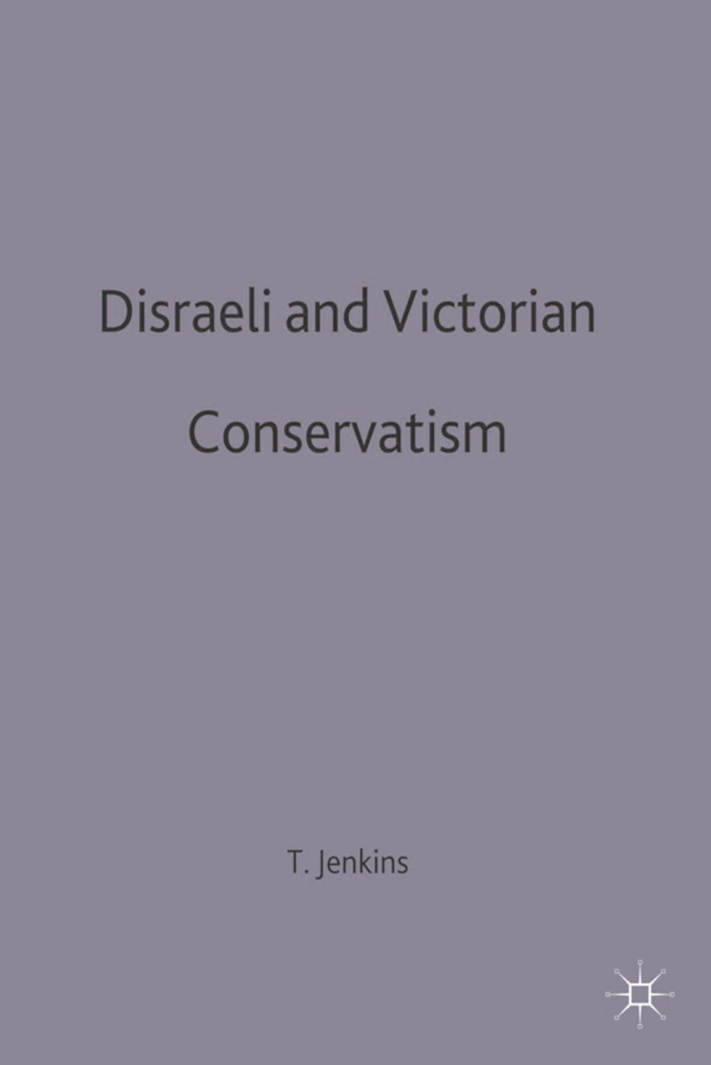 Disraeli and Victorian Conservatism 1 Disraeli and Victorian Conservatism