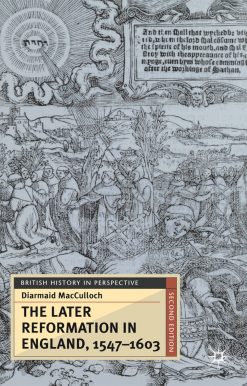 The Later Reformation in England, 1547-1603