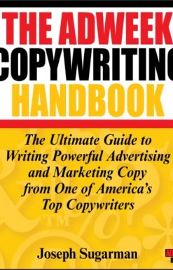 The Adweek Copywriting Handbook: The Ultimate Guide to Writing Powerful Advertising and Marketing Copy from One of America's Top Copywriters