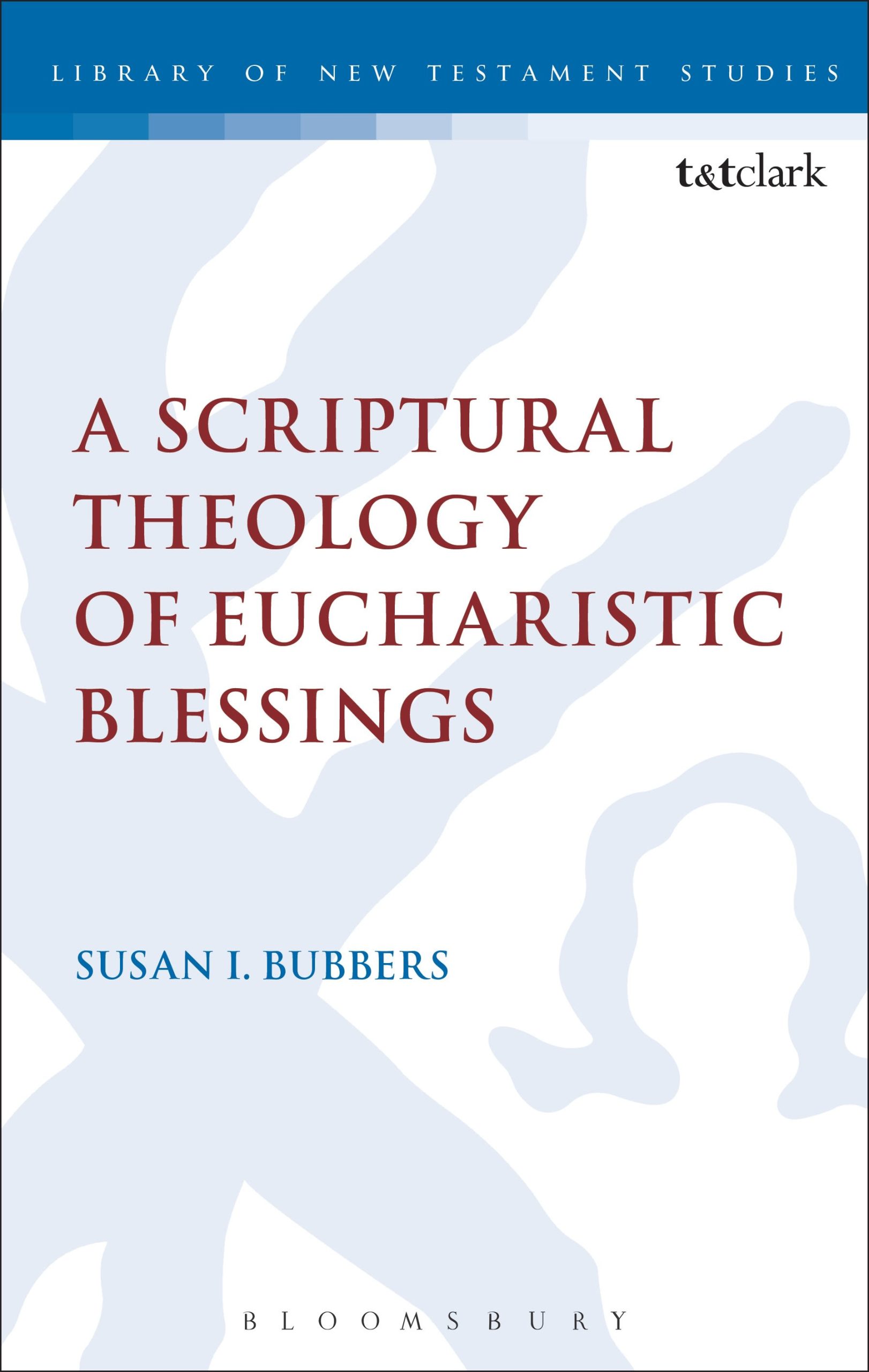 A Scriptural Theology of Eucharistic Blessings 1 A Scriptural Theology of Eucharistic Blessings