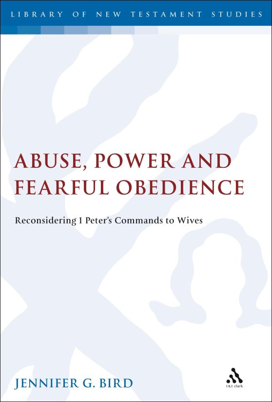 Abuse, Power and Fearful Obedience: Reconsidering 1 Peter's Commands to Wives