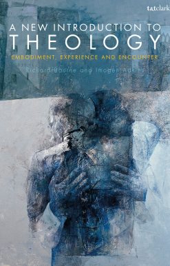 A New Introduction to Theology: Embodiment, Experience and Encounter