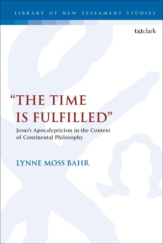 "The Time Is Fulfilled": Jesusâ  Apocalypticism in the Context of Continental Philosophy