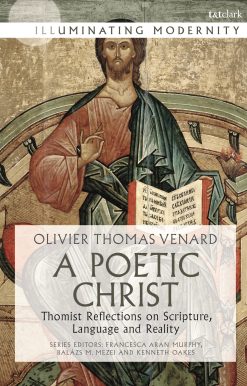A Poetic Christ: Thomist Reflections on Scripture, Language and Reality