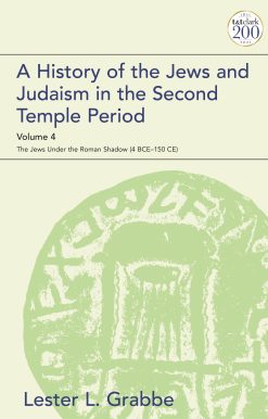 A History of the Jews and Judaism in the Second Temple Period, Volume 4: The Jews under the Roman Shadow (4 BCE–150 CE)