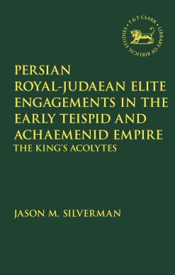 Persian Royalâ€“Judaean Elite Engagements in the Early Teispid and Achaemenid Empire: The King's Acolytes