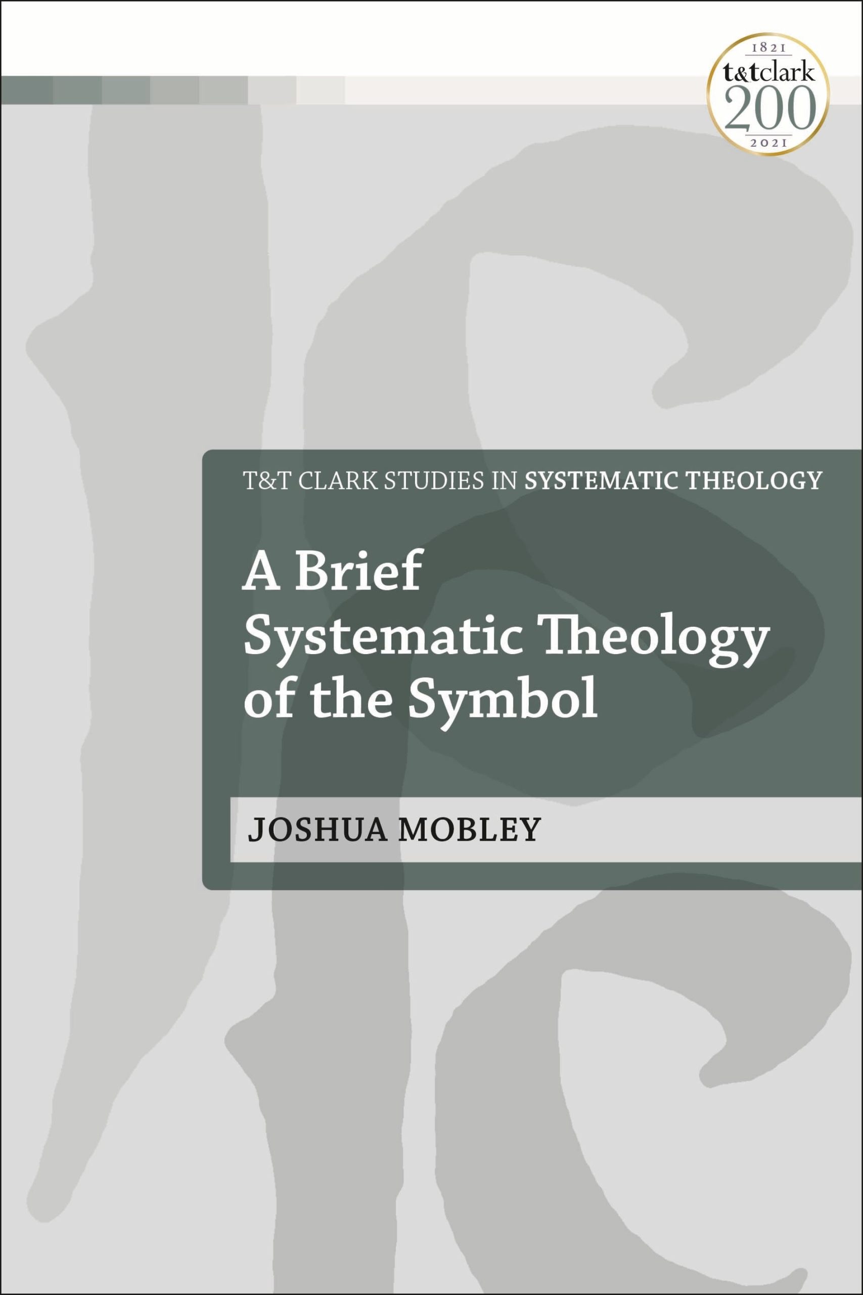 A Brief Systematic Theology of the Symbol 1 A Brief Systematic Theology of the Symbol
