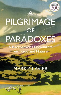 A Pilgrimage of Paradoxes: A Backpackerâ Encounters with God and Nature