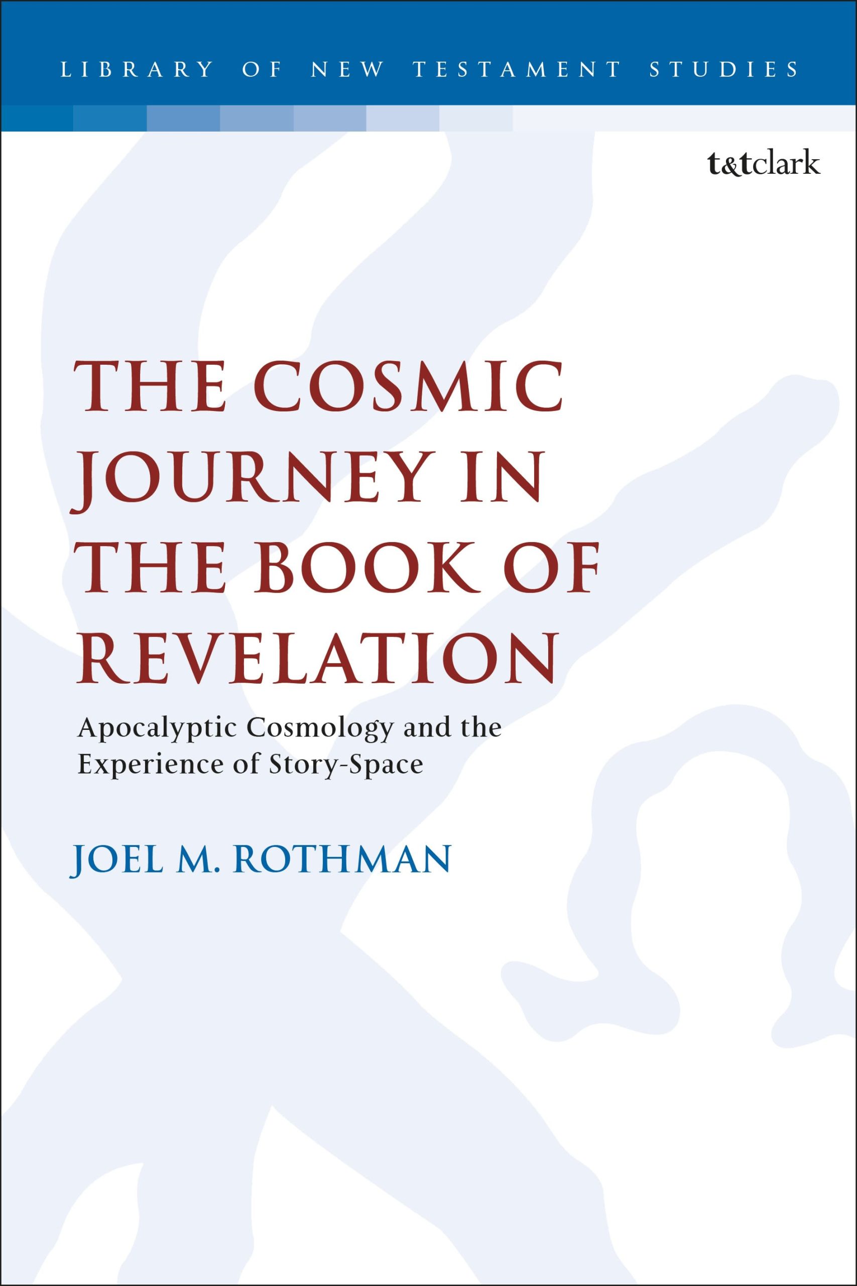The Cosmic Journey in the Book of Revelation: Apocalyptic Cosmology and the Experience of Story-Space 1 The Cosmic Journey in the Book of Revelation: Apocalyptic Cosmology and the Experience of Story-Space