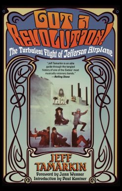 Got a Revolution! The Turbulent Flight of Jefferson Airplane