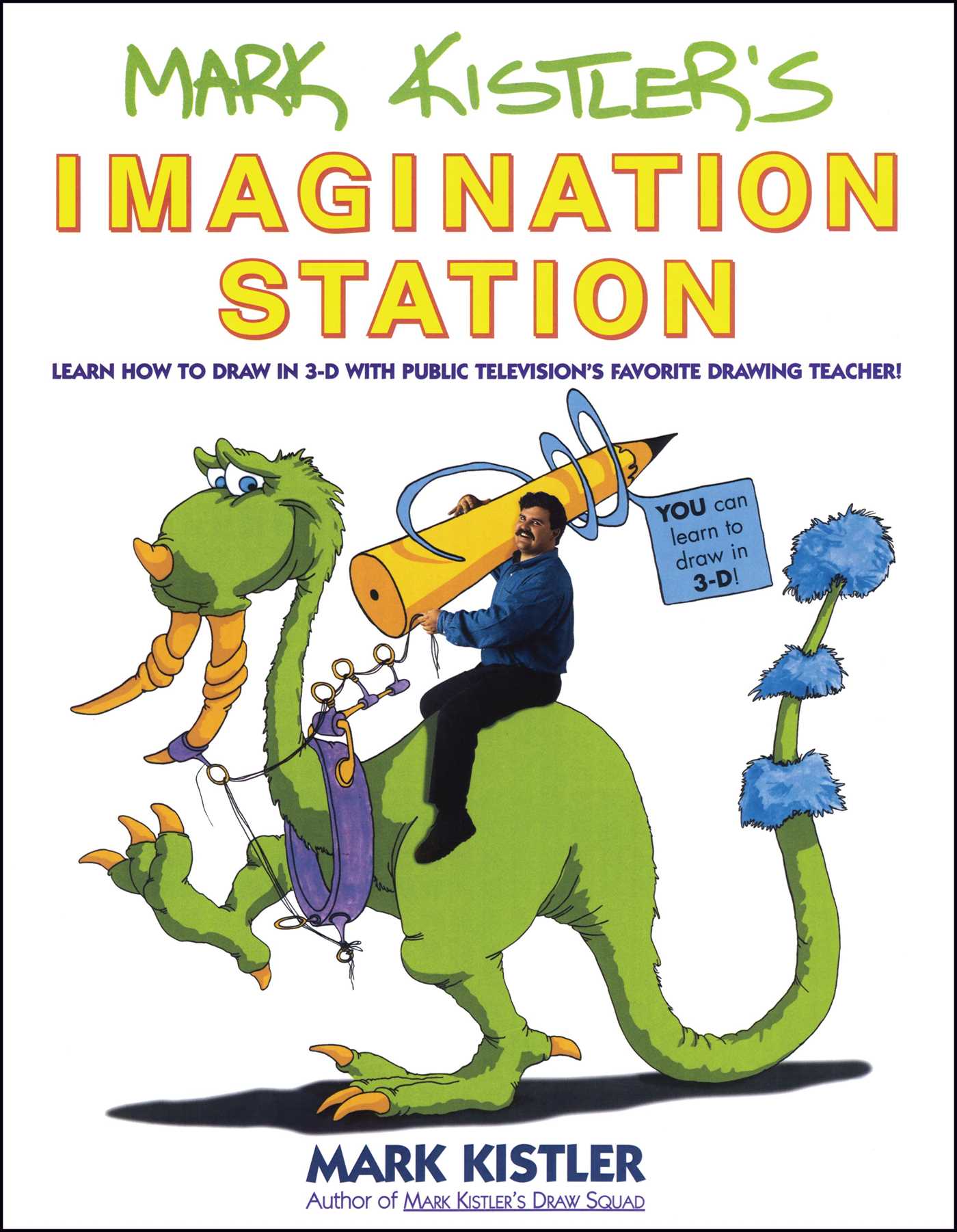 Mark Kistler's Imagination Station Learn How to Drawn in 3-D with Public Television's Favorite Drawing Teacher