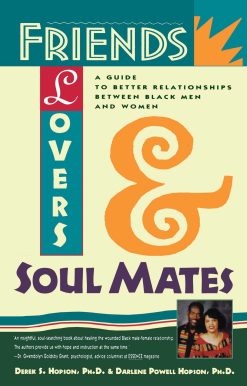 Friends, Lovers, and Soulmates A Guide to Better Relationships Between Black Men and Women