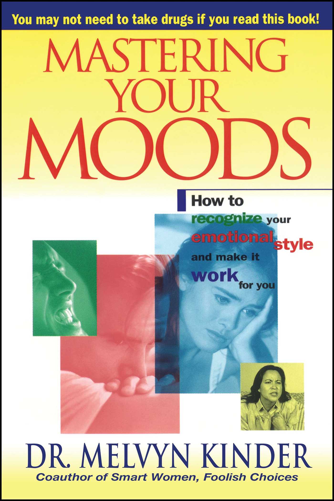 Mastering Your Moods How To Recognize Your Emotional Style and Make it Work For You--Without Drugs