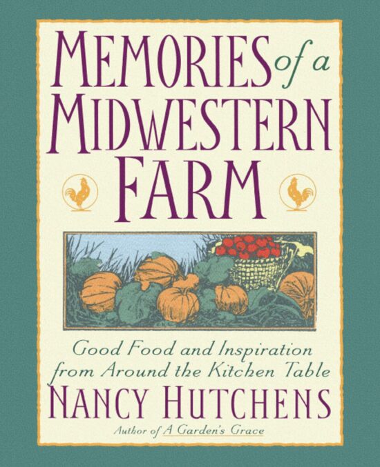 Memories of a Midwestern Farm Good Food & Inspiration from Around Kitchen Table