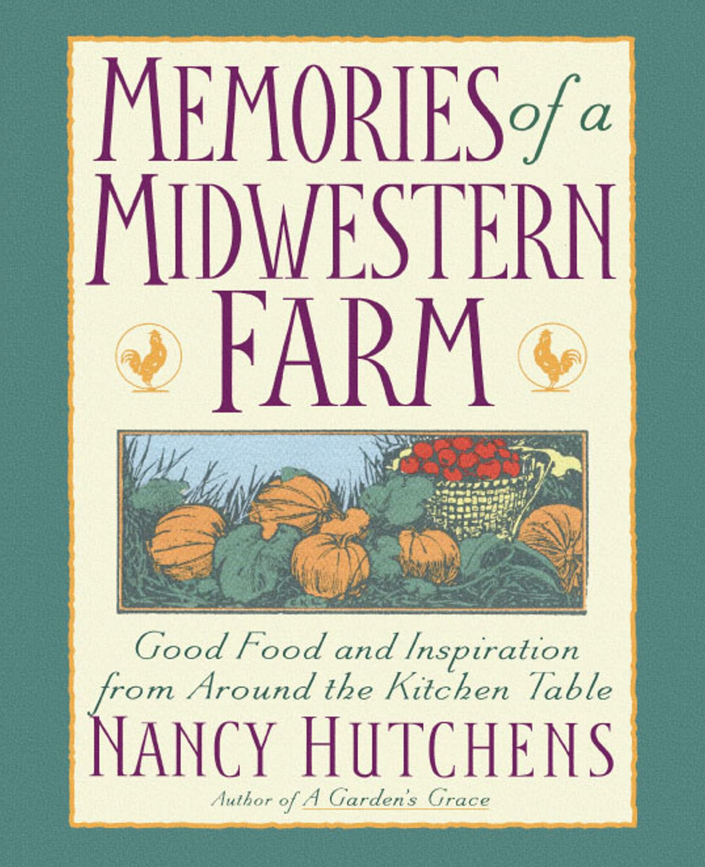 Memories of a Midwestern Farm Good Food & Inspiration from Around Kitchen Table