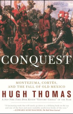 Conquest Cortes, Montezuma, and the Fall of Old Mexico
