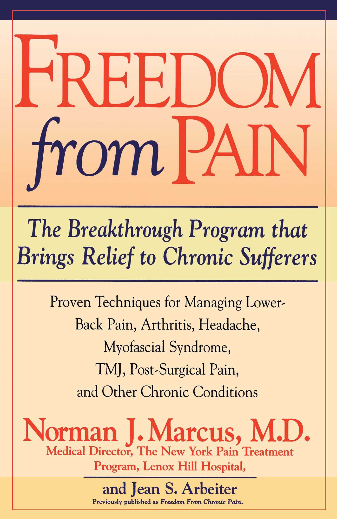 Freedom from Chronic Pain The Breakthrough Method of Pain Relief Based on the New York Pain Treatment Program at Lenox Hill Hospital 1 Freedom from Chronic Pain The Breakthrough Method of Pain Relief Based on the New York Pain Treatment Program at Lenox Hill Hospital