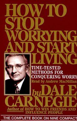 How To Stop Worrying And Start Living
