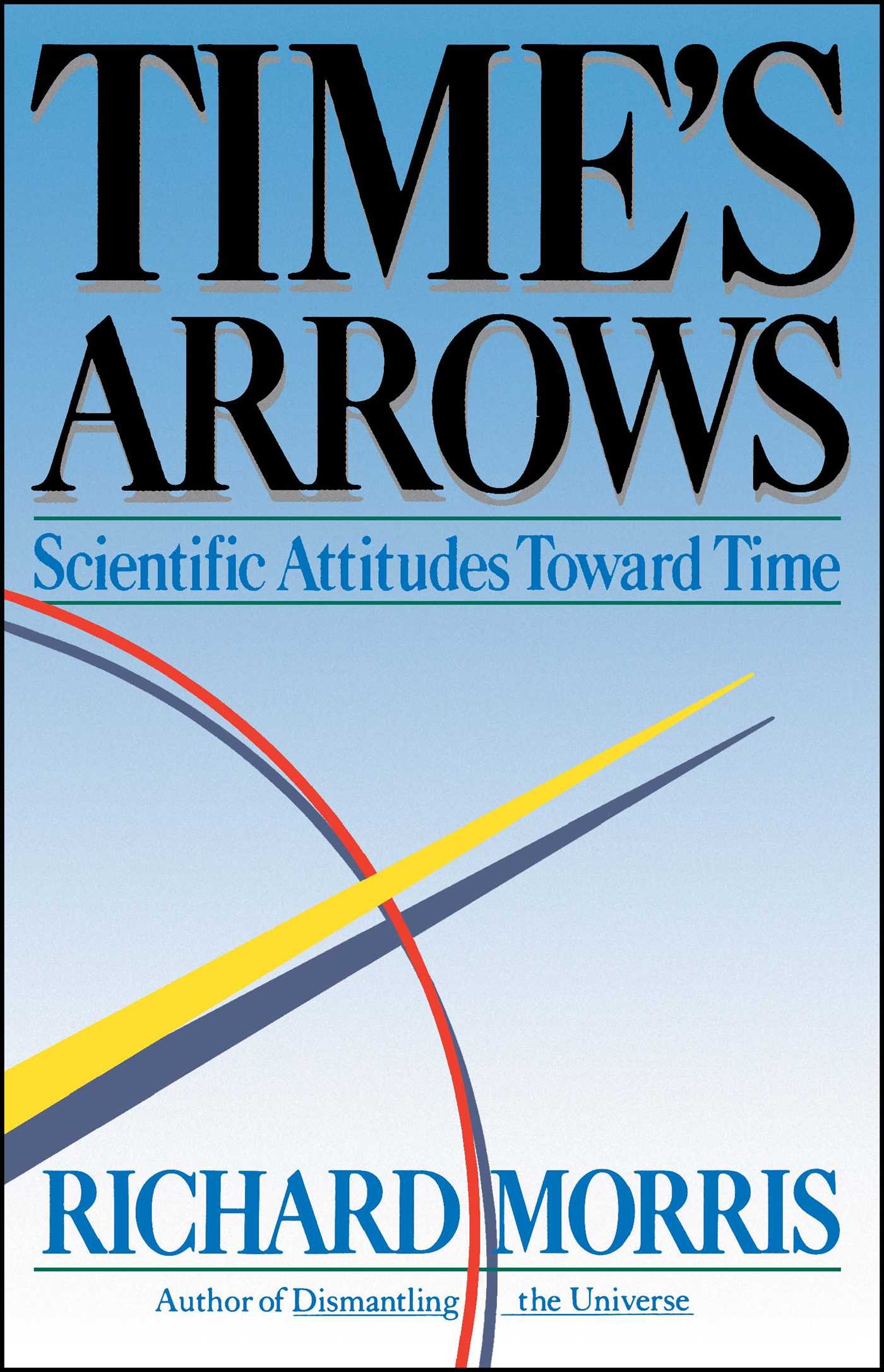 Time's Arrows Scientific Attitudes Toward Time