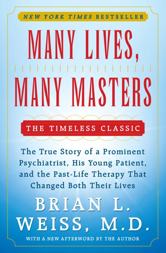 Many Lives, Many Masters The True Story of a Prominent Psychiatrist, His Young Patient, and the Past-Life Therapy That Changed Both Their Lives
