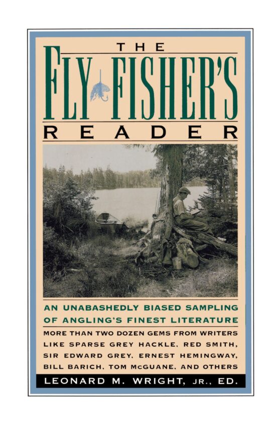 Fly Fisher's Reader An Unabashedly Biased Sampling of Angling's Finest Literature