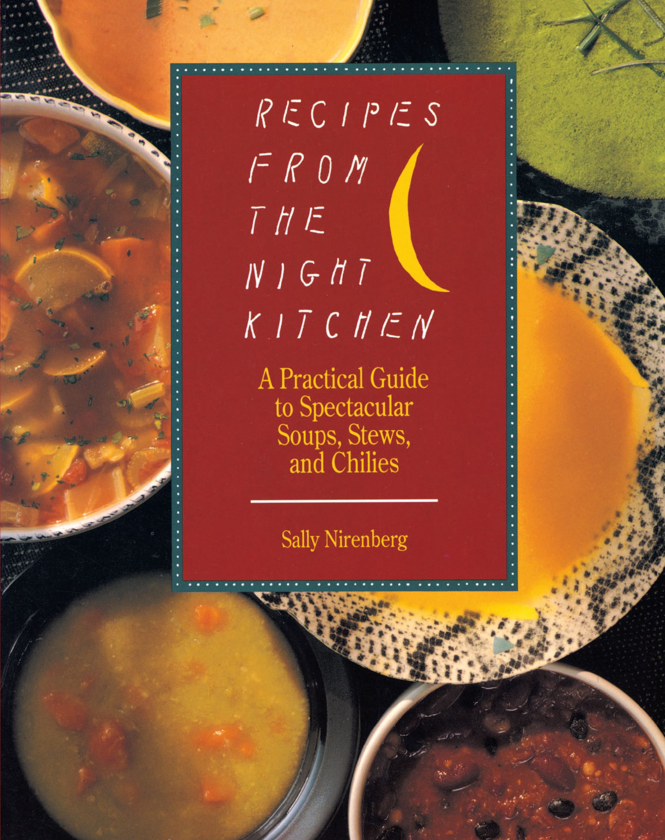 Recipes from the Night Kitchen A Practical Guide to Spectacular Soups, Stews, and Chilies
