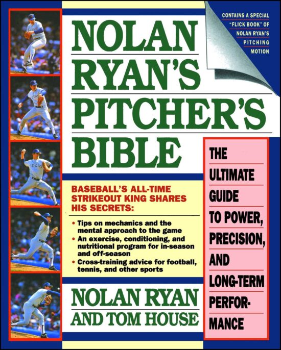 Nolan Ryan's Pitcher's Bible The Ultimate Guide to Power, Precision, and Long-Term Performance