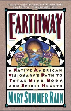 Earthway A Native American Visionary's Path to Total Mind, Body, and Spirit Health