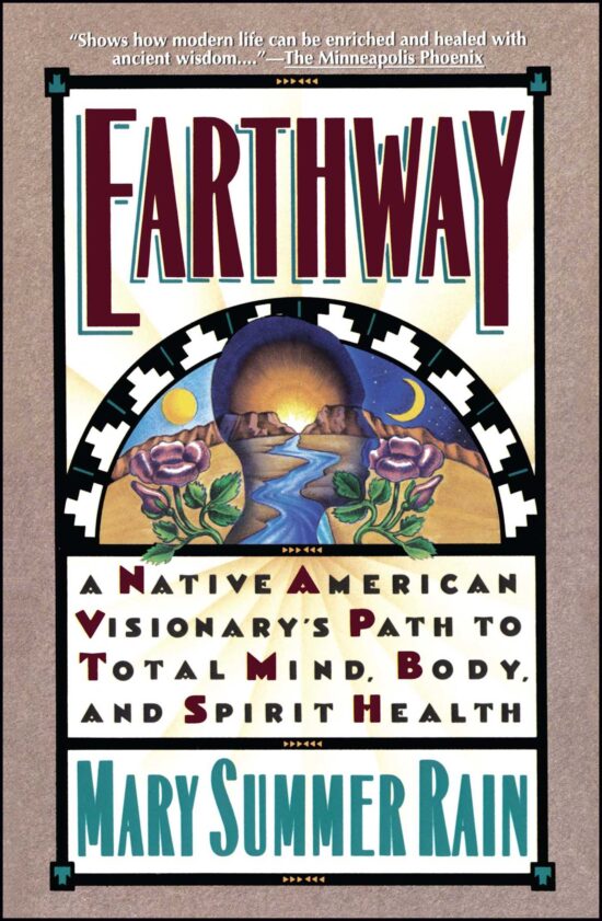 Earthway A Native American Visionary's Path to Total Mind, Body, and Spirit Health