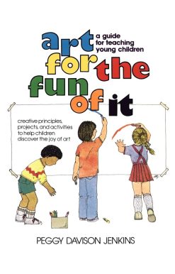 Art for the Fun of It A Guide for Teaching Young Children