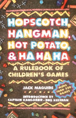 Hopscotch, Hangman, Hot Potato, & Ha Ha Ha A Rulebook of Children's Games