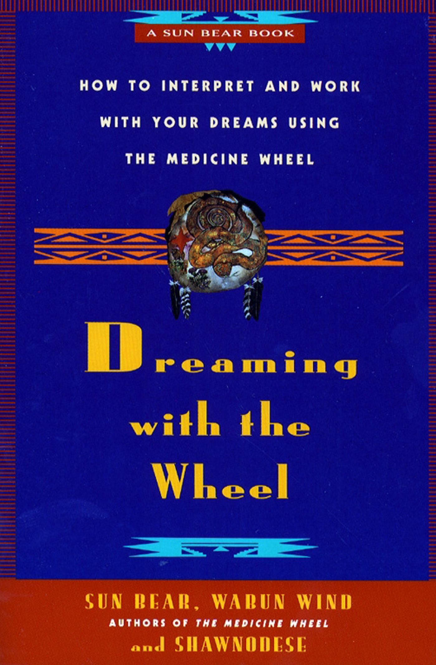Dreaming With the Wheel How to Interpret Your Dreams Using the Medicine Wheel 1 Dreaming With the Wheel How to Interpret Your Dreams Using the Medicine Wheel