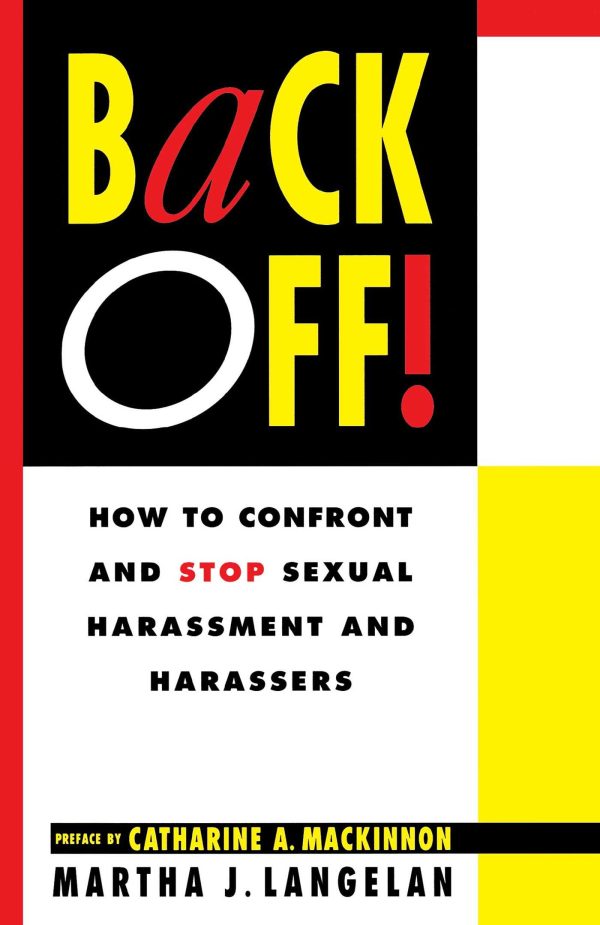 Back Off! How To Confront And Stop Sexual Harassment And Harassers