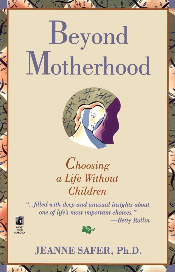 Beyond Motherhood Choosing a Life Without Children