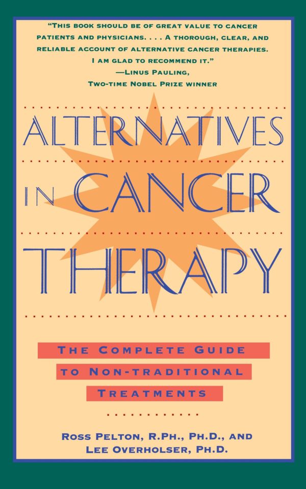 Alternatives in Cancer Therapy The Complete Guide to Alternative Treatments