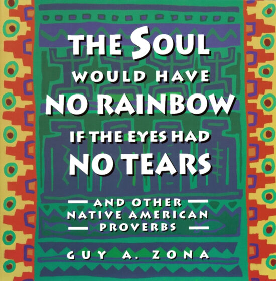 Soul Would Have No Rainbow if the Eyes Had No Tears and Other Native American PR