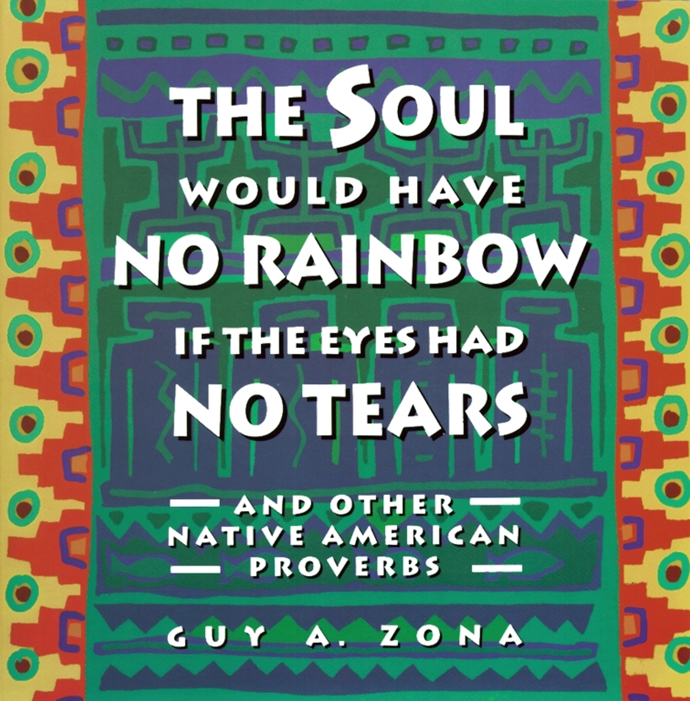 Soul Would Have No Rainbow if the Eyes Had No Tears and Other Native American PR