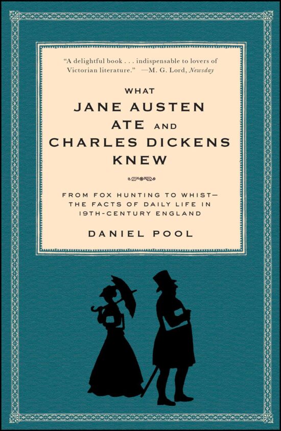 What Jane Austen Ate and Charles Dickens Knew From Fox Hunting to Whist-the Facts of Daily Life in Nineteenth-Century England