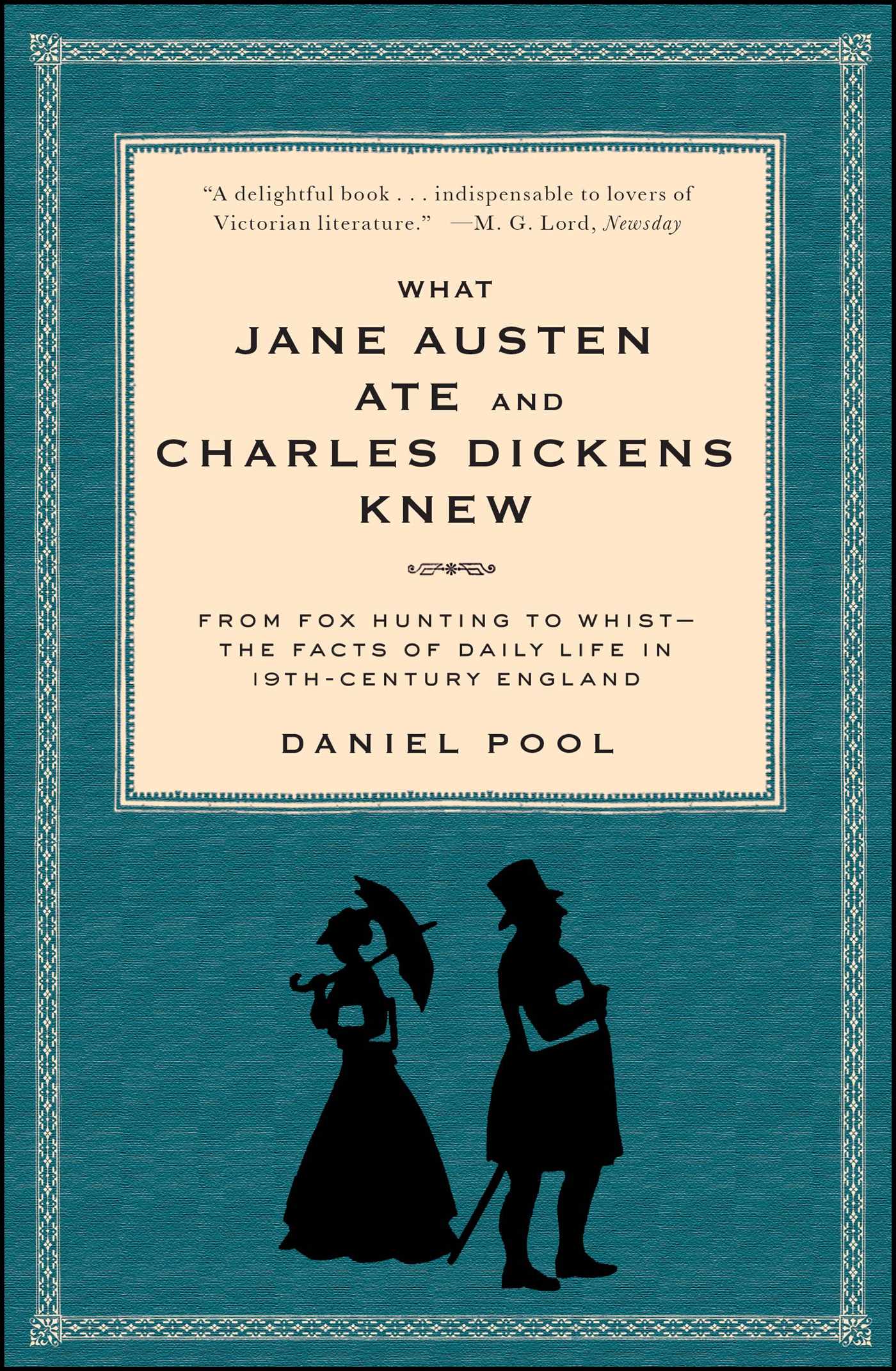 What Jane Austen Ate and Charles Dickens Knew From Fox Hunting to Whist-the Facts of Daily Life in Nineteenth-Century England