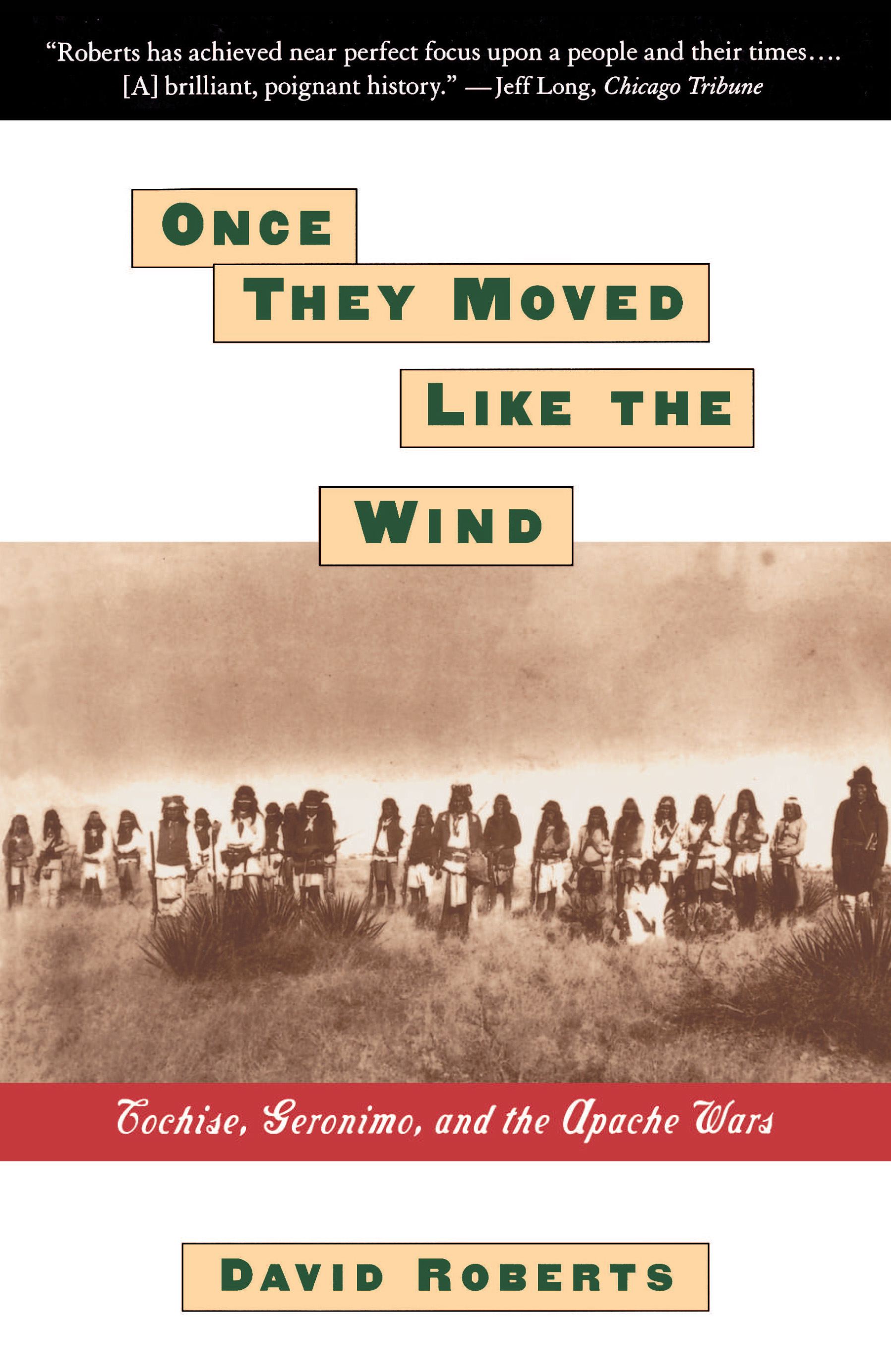 Once They Moved Like The Wind Cochise, Geronimo, And The Apache Wars