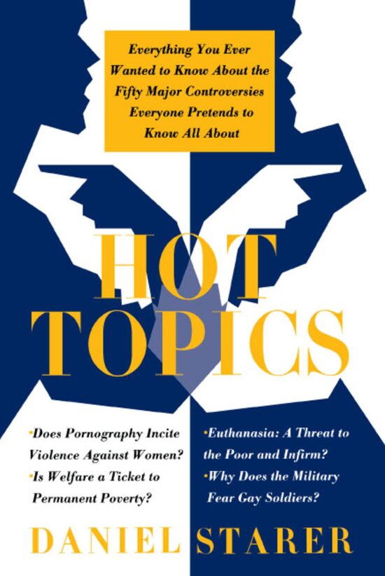 Hot Topics Everything You Ever Wanted to Know About the Fifty Major Controversies