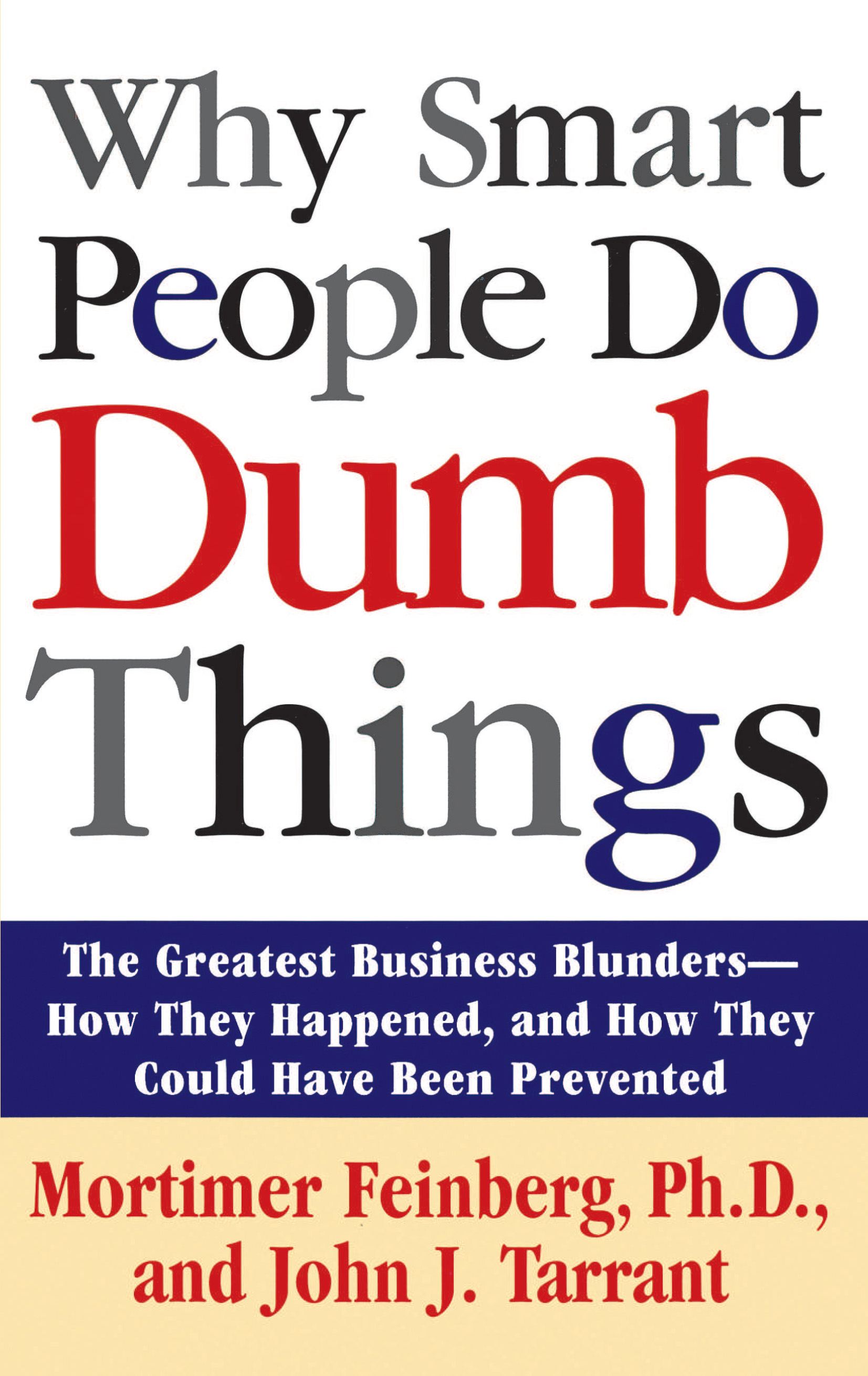 Why Smart People Do Dumb Things Lessons from the New Science of Behavioral Economics