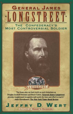 General James Longstreet The Confederacy's Most Controversial Soldier