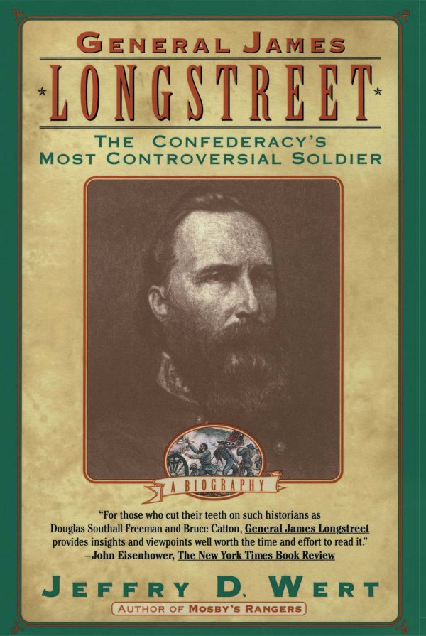 General James Longstreet The Confederacy's Most Controversial Soldier