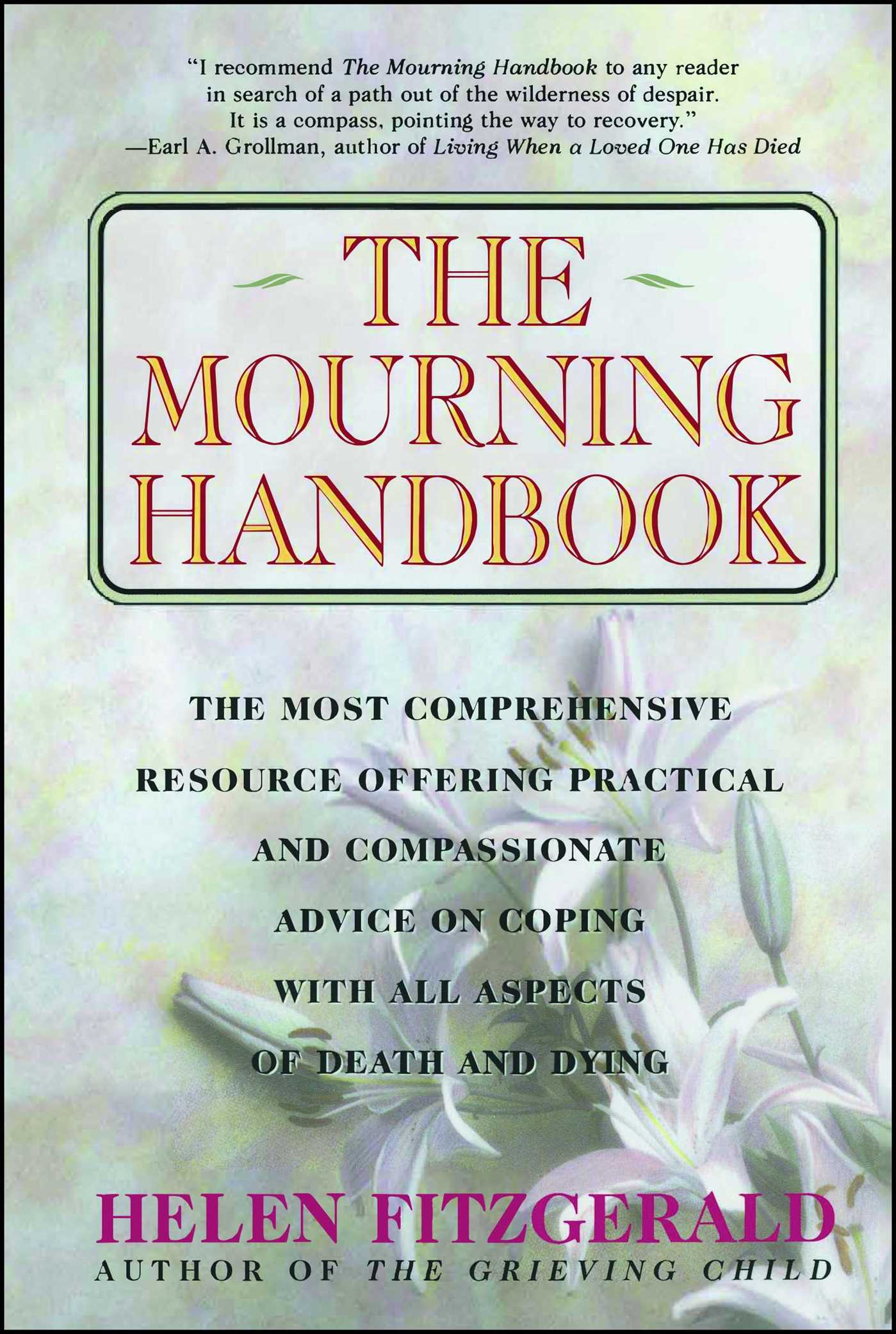 The Most Comprehensive Resource Offering Practical and Compassionate Advice on Coping with All Aspects of Death and Dying