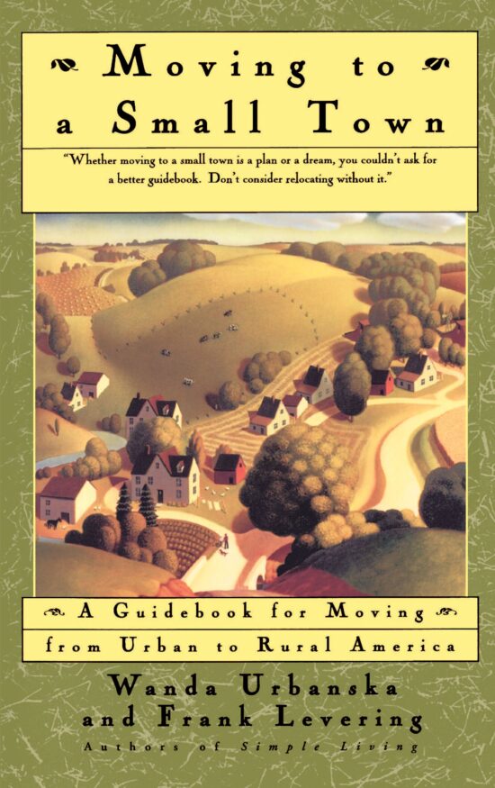 Moving To A Small Town A Guidebook To Moving From Urban To Rural America