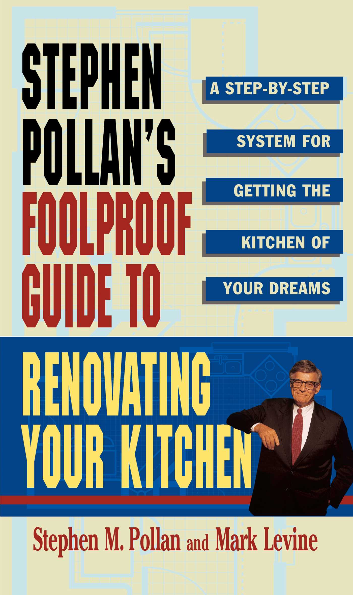 STEPHEN POLLANS FOOLPROOF GUIDE TO RENOVATING YOUR KITCHEN A Step by Step System for Getting the Kitchen of Your Dreams Without Getting Burned