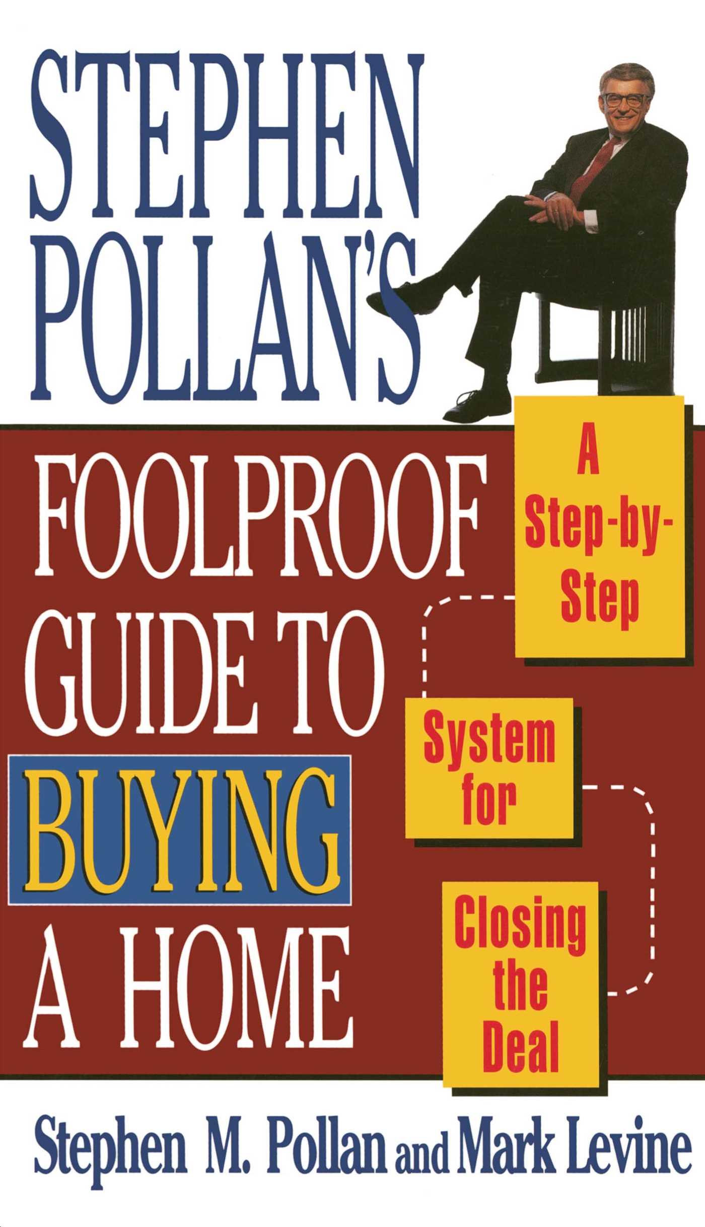 STEPHEN POLLANS FOOLPROOF GUIDE TO BUYING A HOME A Step-By-Step System for Closing the Deal