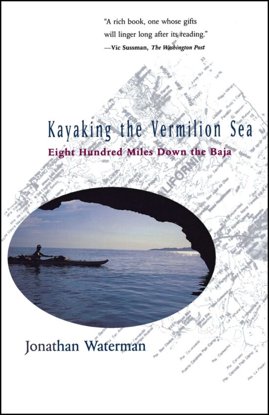 Kayaking the Vermilion Sea Eight Hundred Miles Down the Baja