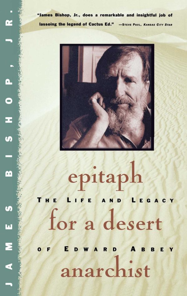 Epitaph For A Desert Anarchist The Life And Legacy Of Edward Abbey
